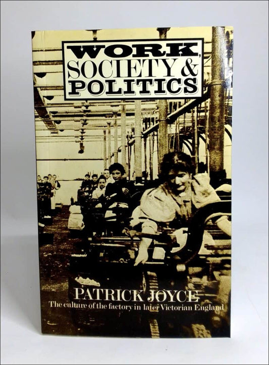 Joyce, Patrick | Work, society and politics : The culture of the factory in later Victorian England