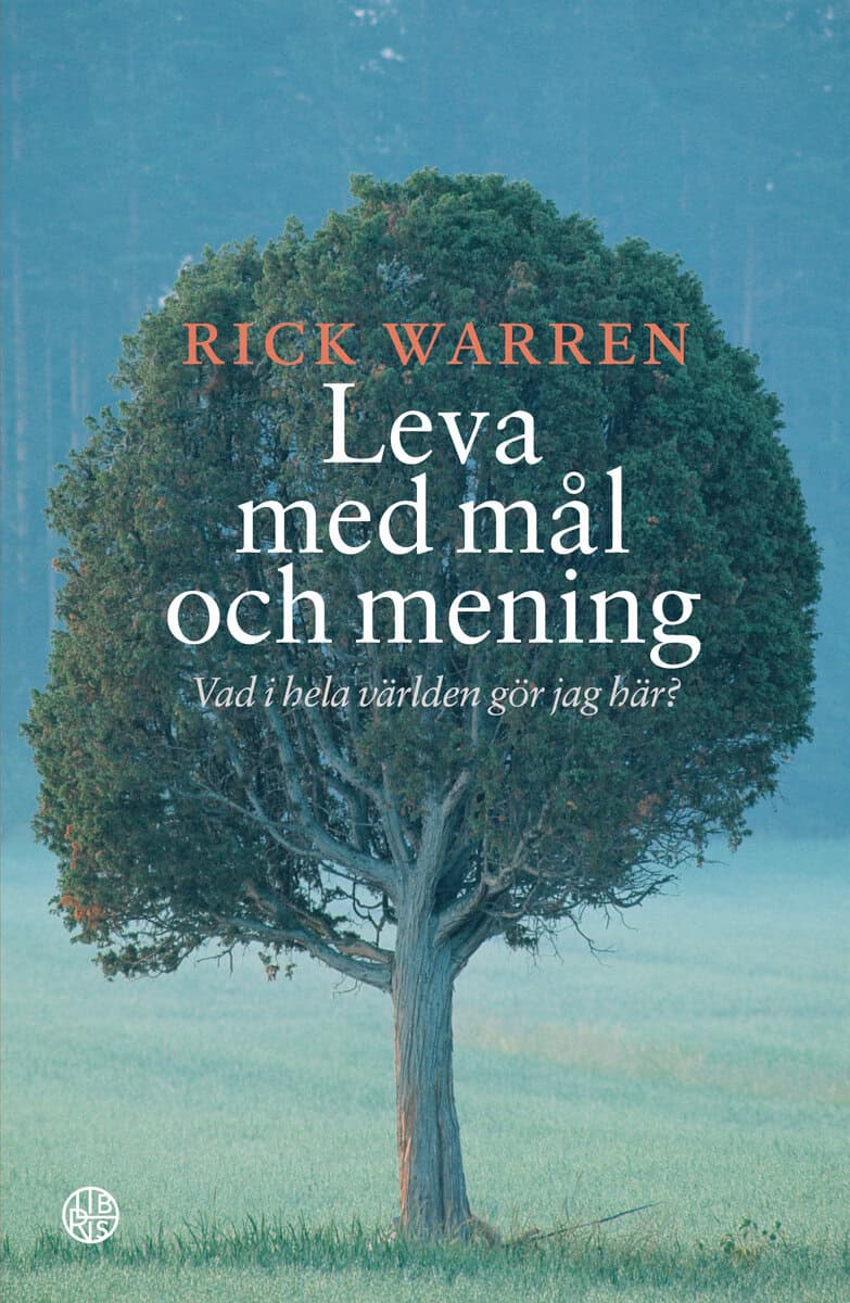 Warren, Rick | Leva med mål och mening : Vad i hela världen gör jag här?