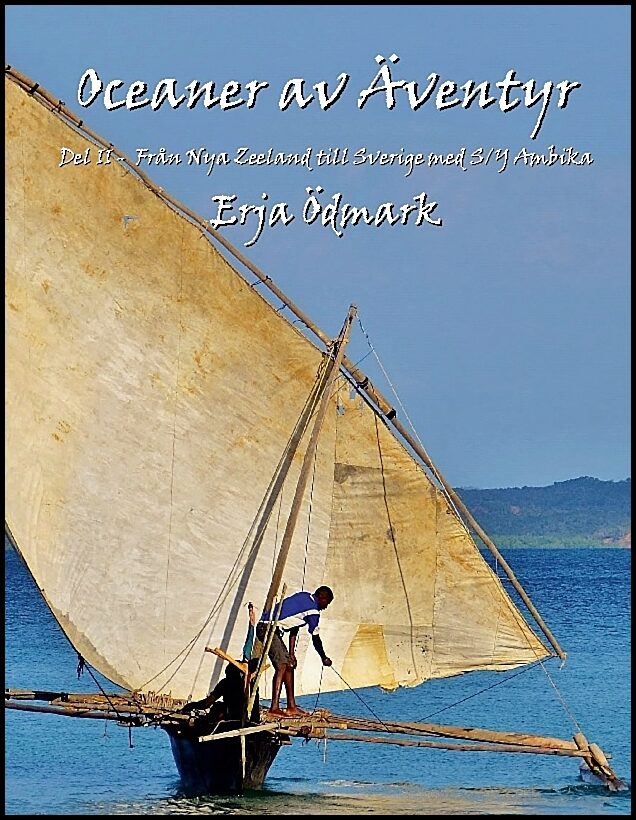 Ödmark, Erja | Oceaner av Äventyr Del 2 : Från Nya Zeeland till Sverige med S/Y Ambika