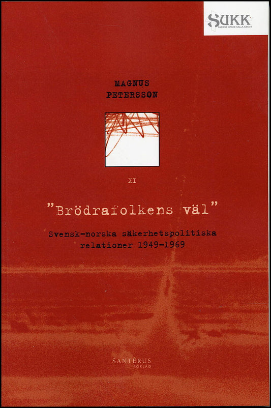Petersson, Magnus | Brödrafolkens väl : Svensk-norska säkerhetsrelationer 1949-69