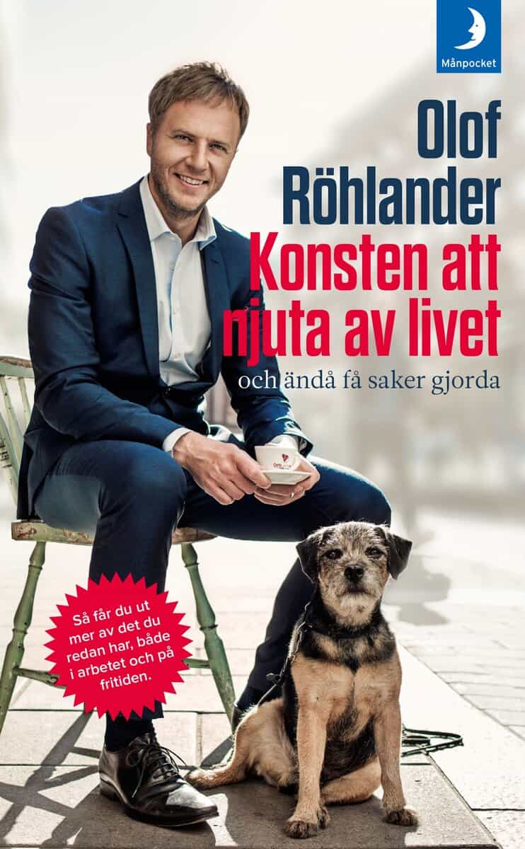 Röhlander, Olof | Konsten att njuta av livet : Och ändå få saker gjorda