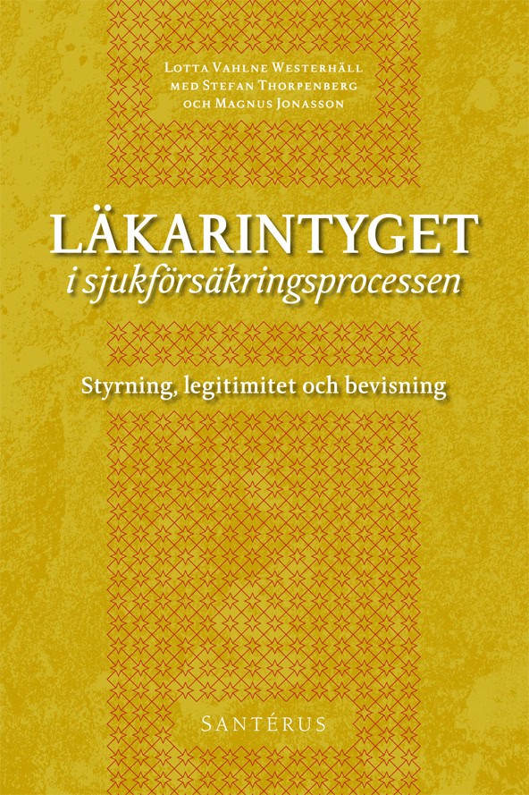 Vahlne Westerhäll, Lotta | Thorpenberg, Stefan | Jonasson, Magnus | Läkarintyget i sjukförsäkringsprocessen : Styrning, ...