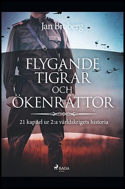 Broberg, Jan | Flygande tigrar och ökenråttor : 21 kapitel ur 2:a världskrigets historia