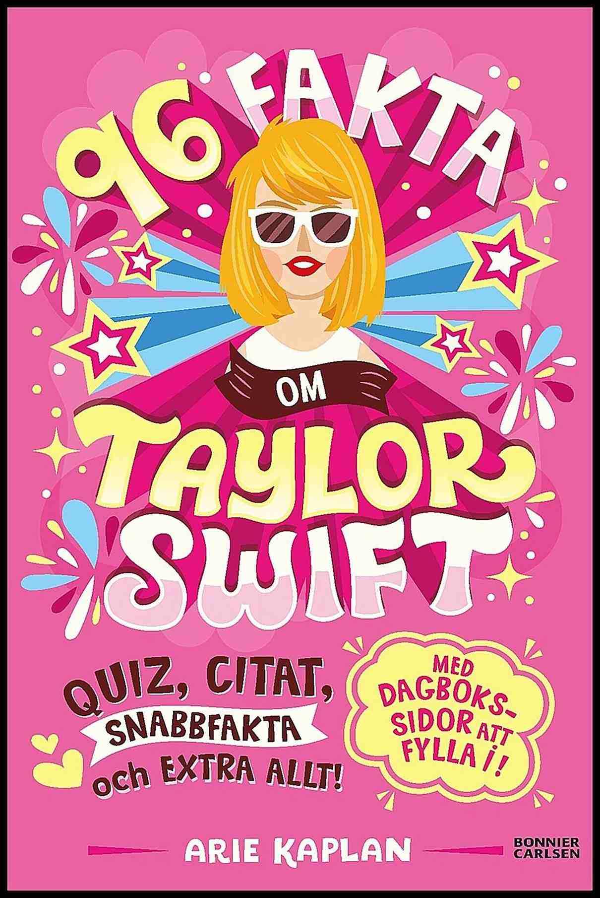 Kaplan, Arie | 96 fakta om Taylor Swift : Quiz, citat, snabbfakta och extra allt!