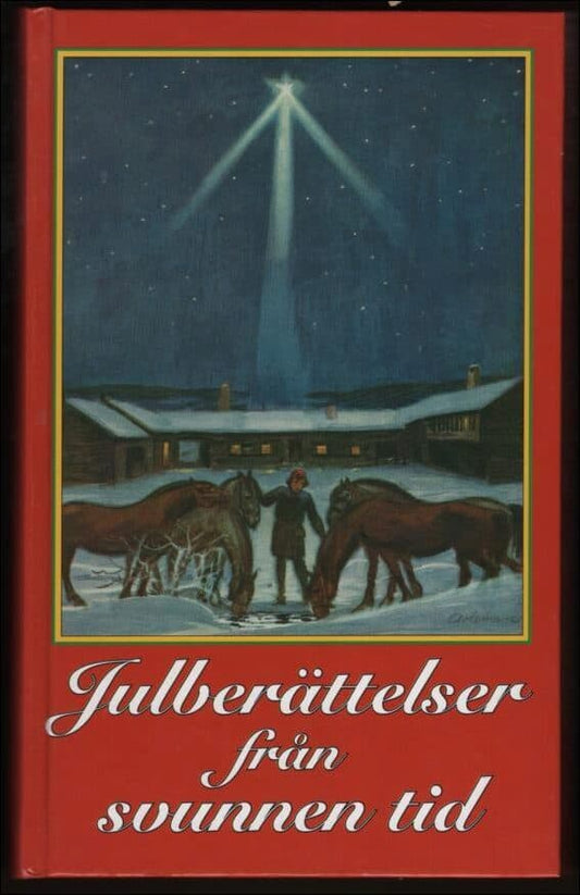 Lindh, Carin | Julberättelser från svunnen tid : Noveller, sagor och romanavsnitt, dikter och tankar kring midvinterhelg...