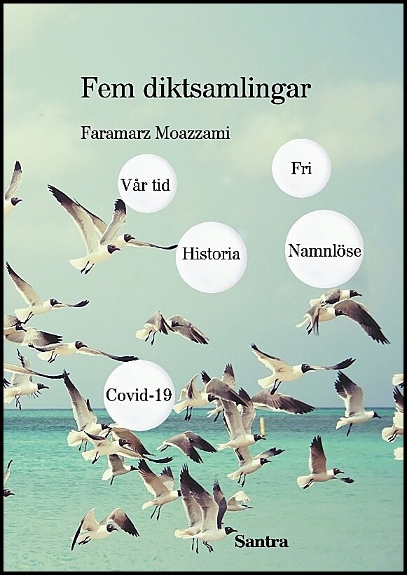 Moazzami, Faramarz | Fem diktsamlingar. Vår tid | Historia | Namnlöse | Covid 19 | Fri