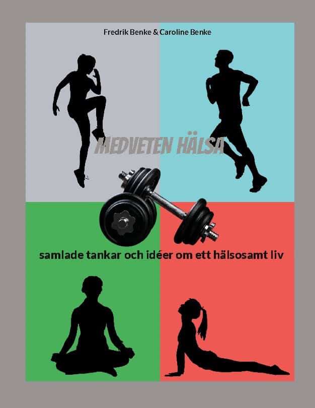 Benke, Fredrik | Benke, Caroline | Medveten hälsa : Samlade tankar och idéer om ett hälsosamt liv