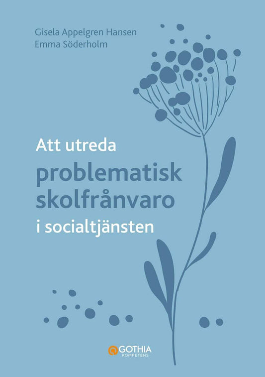 Appelgren Hansen, Gisela | Söderholm, Emma | Att utreda problematisk skolfrånvaro i socialtjänsten
