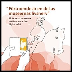 Emdén, Fredrik | ”Förtroende är en del av museernas livsnerv” : Så förvaltar museerna sitt förtroende i en digital miljö