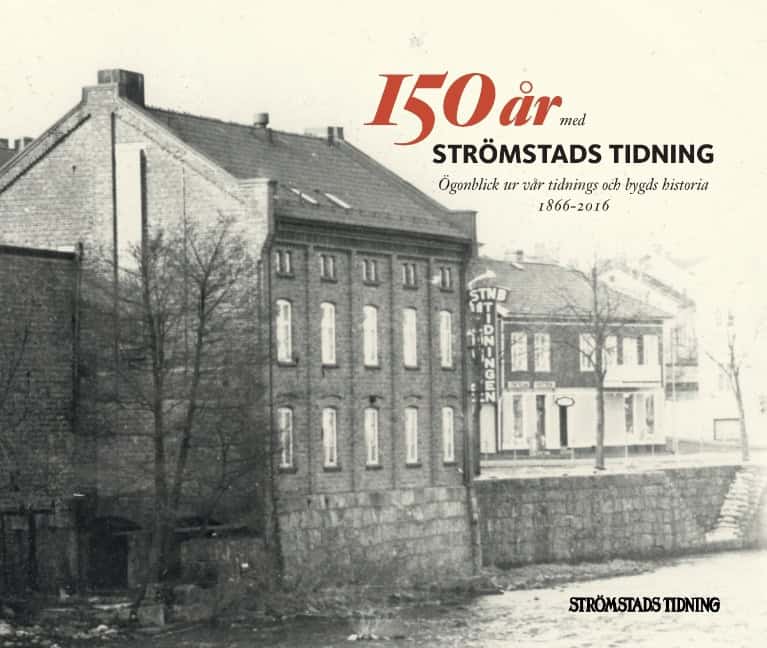 150 år med Strömstads Tidning : Ögonblick ur vår tidnings och bygds historia 1866-2016