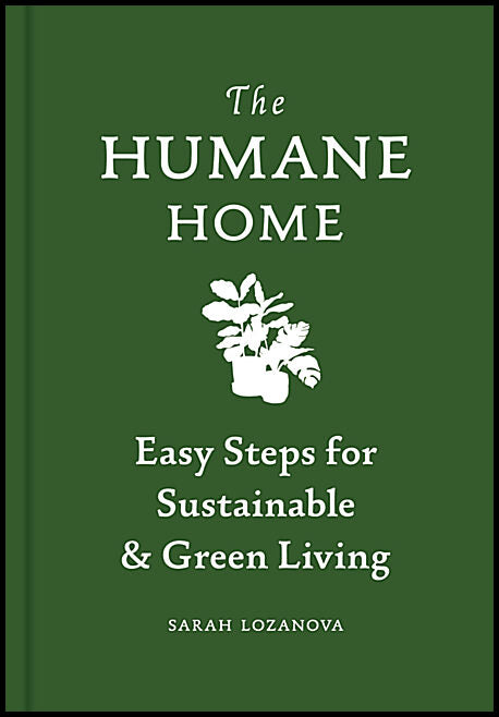 Sarah Lozanova | The Humane Home Easy Steps for Sustainable & Green Living