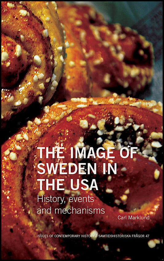 Marklund, Carl | The Image of Sweden in the USA: History, events and mechanisms : History, events and mechanisms