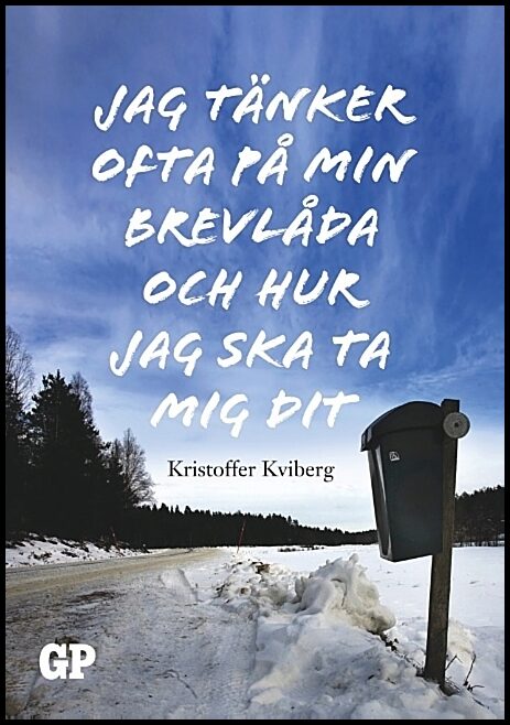 Kviberg, Kristoffer | Jag tänker ofta på min brevlåda och hur  jag ska ta mig dit : Jag tänker of