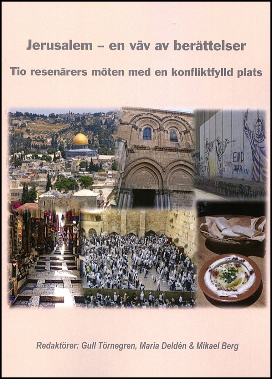 Törnegren, Gull | Deldén, Maria | Berg, Mikael [red.] | Jerusalem : En väv av berättelser. Tio resenärers möten med en k...