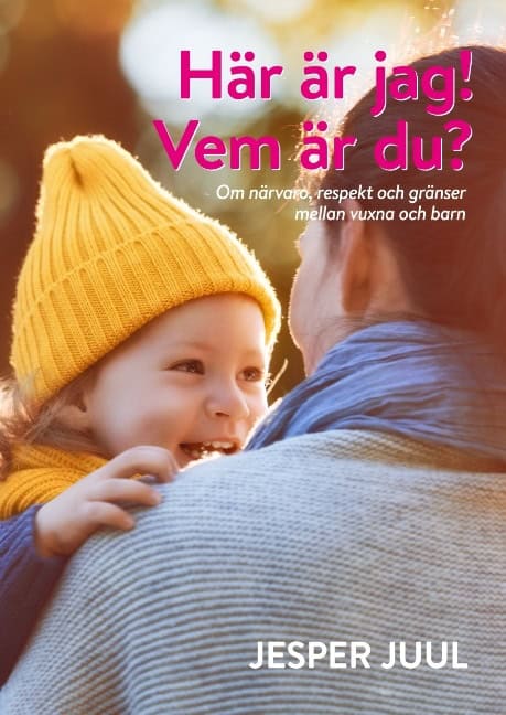 Juul, Jesper | Här är jag! Vem är du? : Om närvaro, respekt och gränser mellan vuxna och barn