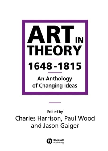 Gaiger, Jason [red.] | Art in theory 1648-1815 : An anthology of changing ideas