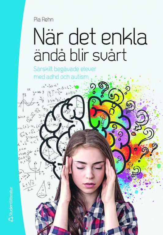 Rehn, Pia | När det enkla ändå blir svårt : Särskilt begåvade elever med adhd och autism