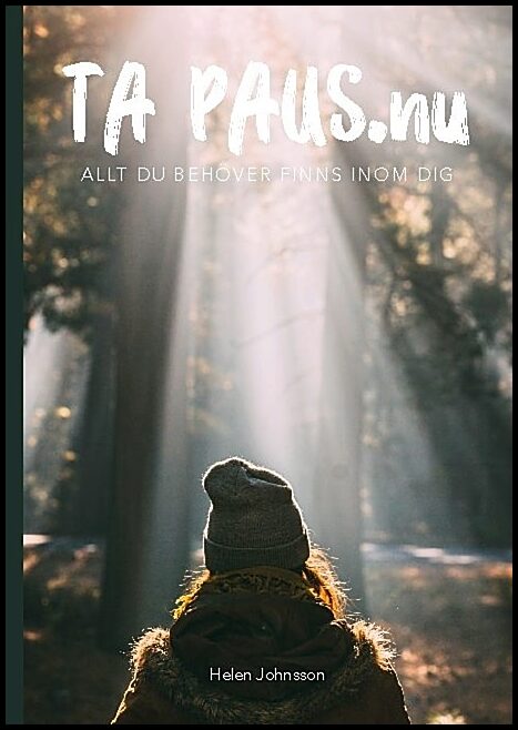 Johnsson, Helen | Ta paus nu : Allt du behöver finns inom dig