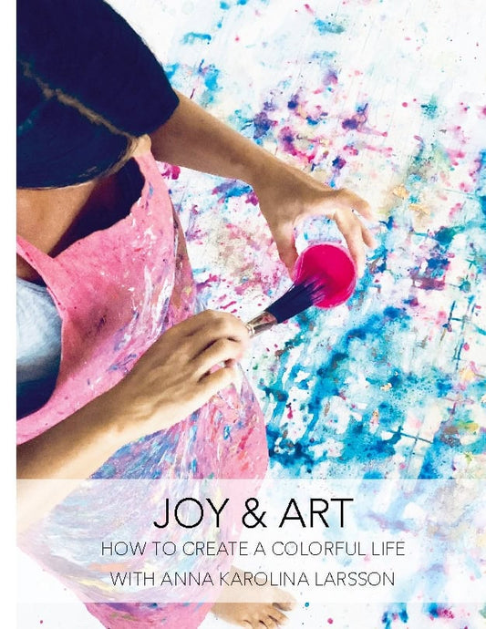 Larsson, Anna-Karolina | Joy & Art : How to create a colorful life