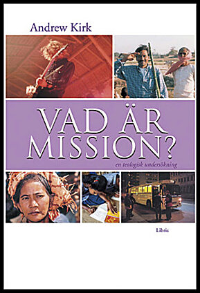 Kirk, Andrew | Vad är mission? : En teologisk undersökning