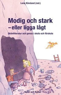 Kåreland, Lena [red.] | Modig och stark : Skönlitteratur och genus i skola och förskola