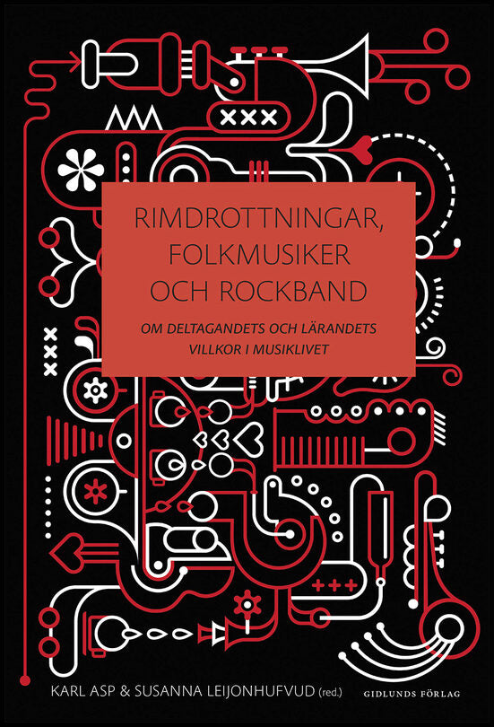 Asp, Karl | Leijonhufvud, Susanna [red.] | Rimdrottningar, folkmusiker och rockband : Om deltagandets och lärandets vill...