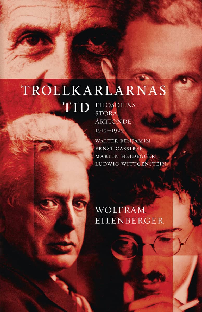 Eilenberger, Wolfram | Trollkarlarnas tid : Filosofins stora årtionde 1919–1929 - Walter Benjamin, Ernst Cassirer, Marti...