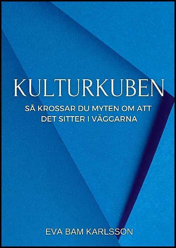 Karlsson, Eva | Kulturkuben : Så krossar du myten om att det sitter i väggarna