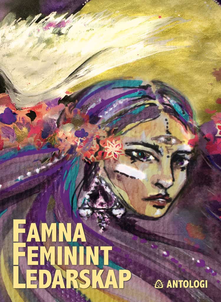 Famna feminint ledarskap : Kvinnliga ledare får ordet i 2000-talets kurvigaste antologi