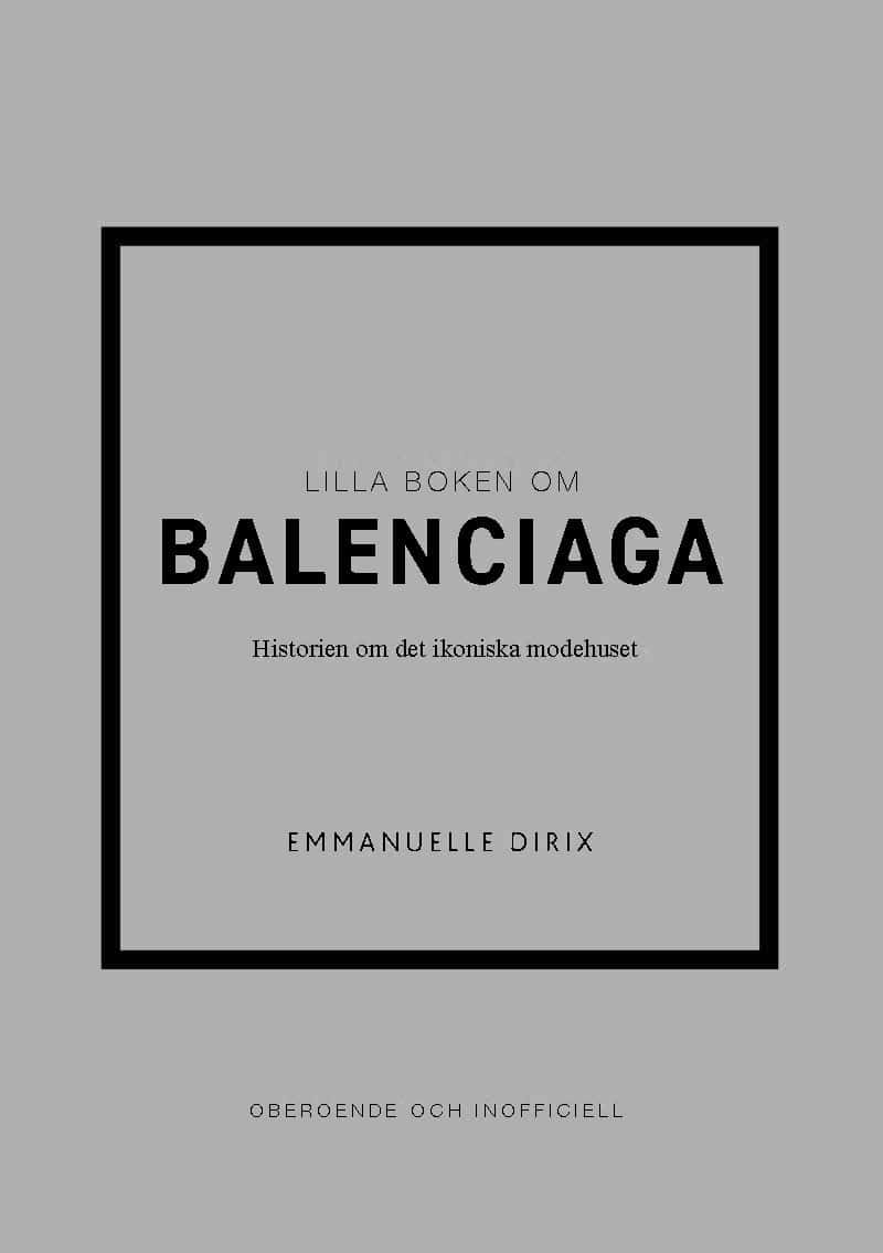 Dirix, Emmanuelle | Lilla boken om Balenciaga : Historien om det ikoniska modehuset