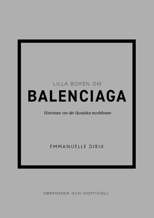 Dirix, Emmanuelle | Lilla boken om Balenciaga : Historien om det ikoniska modehuset