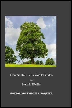 Tibblin, Henrik | Flamma stolt : En krönika i tiden