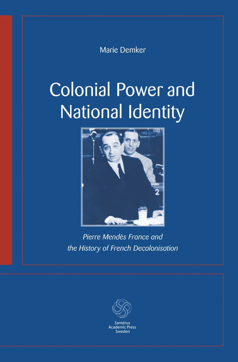 Demker, Marie | Colonial Power and National Identity : Pierre Mendès France and the History