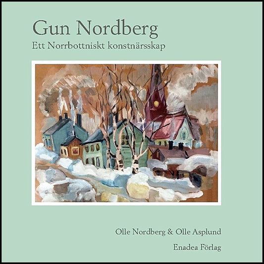 Nordberg, Olle | Asplund, Olle | Gun Nordberg : Ett norrbottniskt konstnärskap