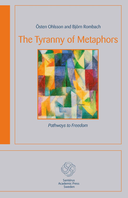 Ohlsson, Östen | Rombach, Björn | The tyranny of metaphors : Pathways to freedom