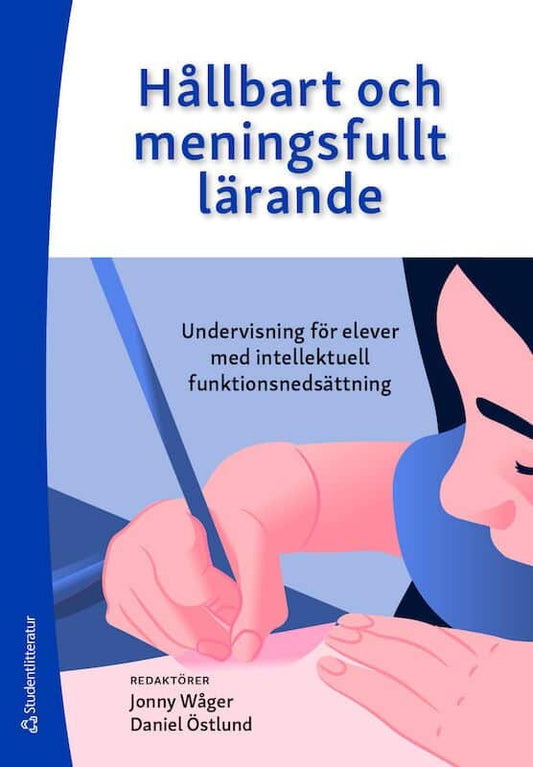 Wåger, Jonny | Östlund, Daniel | et al | Hållbart och meningsfullt lärande : Undervisning för elever med intellektuell f...