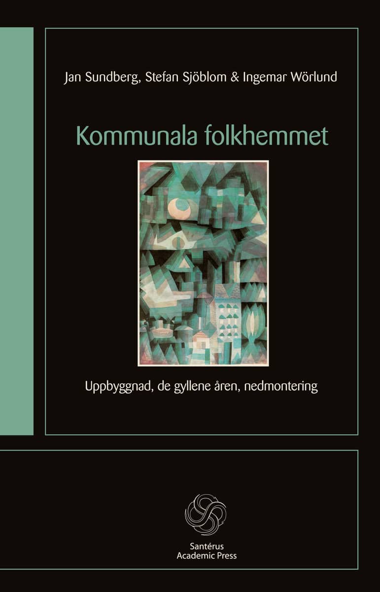 Sundberg, Jan | Sjöblom, Stefan | Wörlund, Ingemar | Kommunala folkhemmet : Uppbyggnad, de gyllene åren, nedmontering