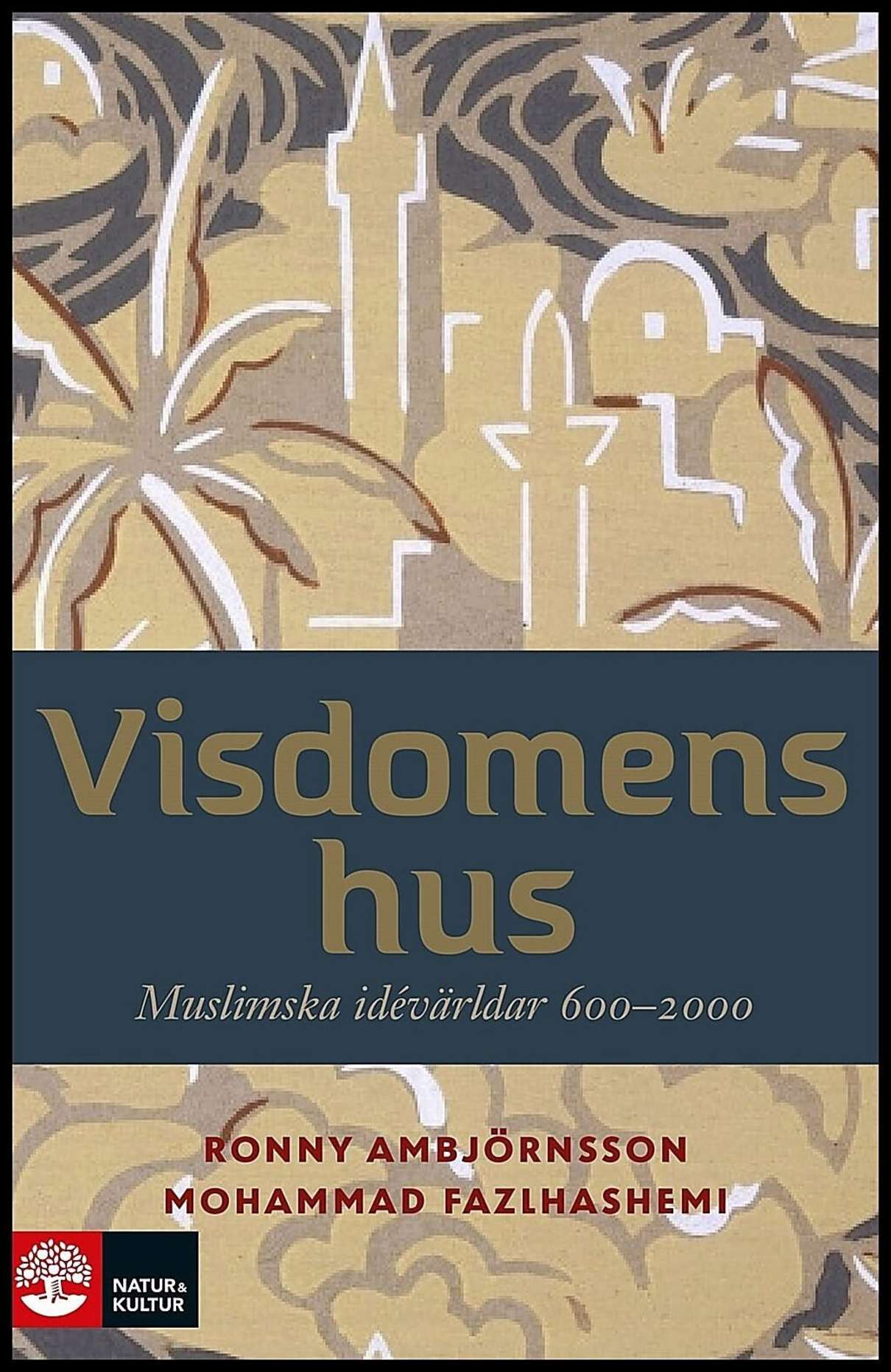 Ambjörnsson, Ronny | Fazlhashemi, Mohammad | Visdomens hus : Muslimska idévärldar 600-2000