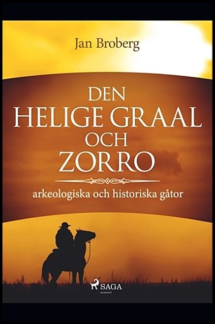 Broberg, Jan | Den heliga Graal och Zorro : Arkeologiska och historiska gåtor