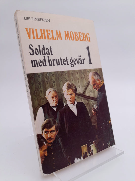 Moberg, Vilhelm | Soldat med brutet gevär 1 : En människa ur det förgångna rannsakad och hörd om sina levnadsomständighe...