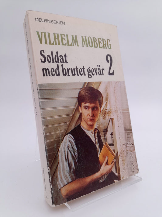 Moberg, Vilhelm | Soldat med brutet gevär 2 : En människa ur det förgångna rannsakad och hörd om sina levnadsomständighe...