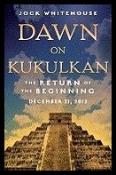 Whitehouse, Jock | Dawn on Kukulkan : The Return of the Beginning