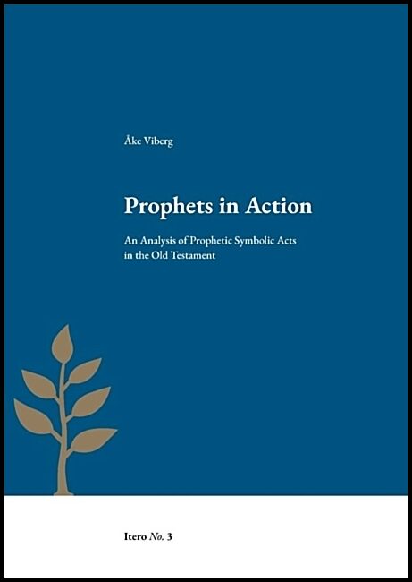 Viberg, Åke | Prophets in action : An analysis of prophetic symbolic acts in the Old Testament