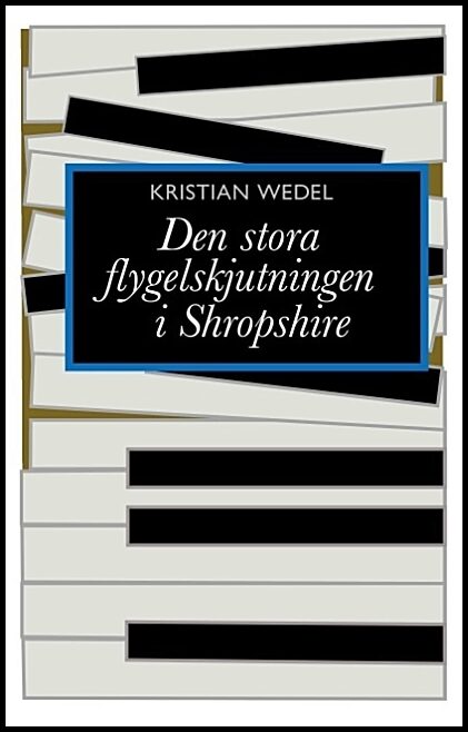 Wedel, Kristian | Det stora flygelskjutningen i Shropshire : Det stora flygelskjutningen i Sh