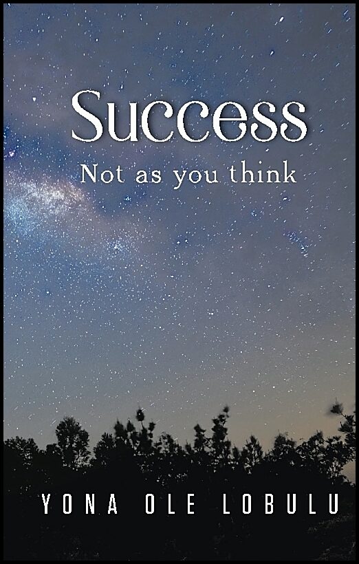 Lobulu, Yona Ole | Success : Not as you think
