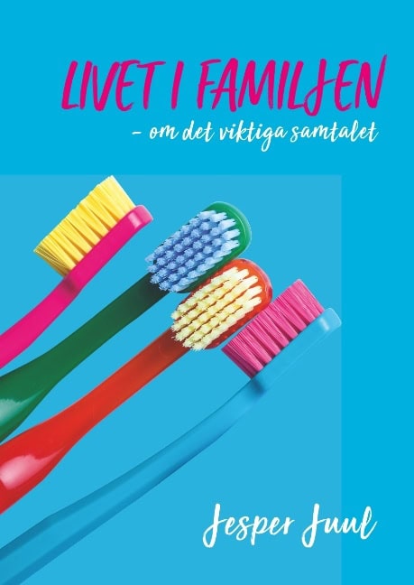 Juul, Jesper | Livet i familjen : Om det viktiga samspelet