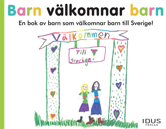 Barn välkomnar barn : En bok av barn som välkomnar barn till Sverige!