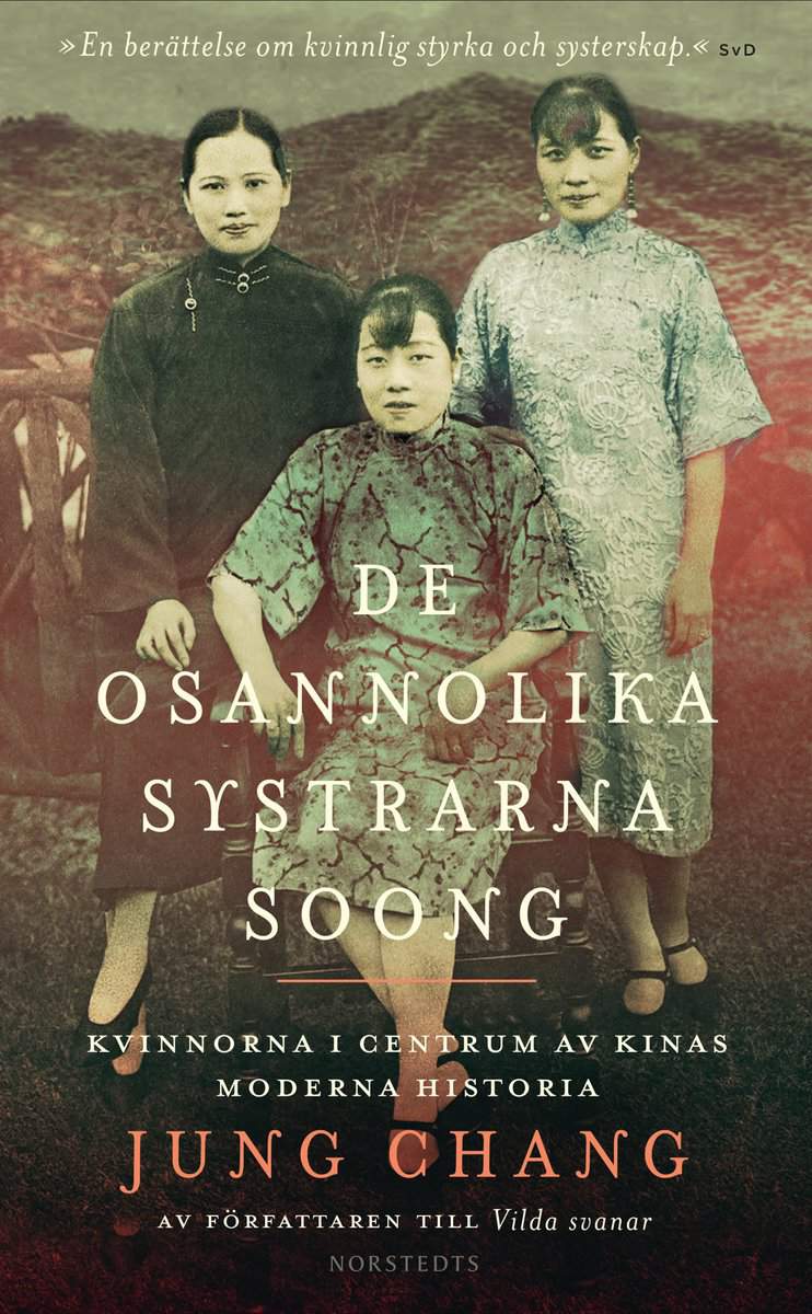 Chang, Jung | De osannolika systrarna Soong : Kvinnorna i centrum av Kinas moderna historia