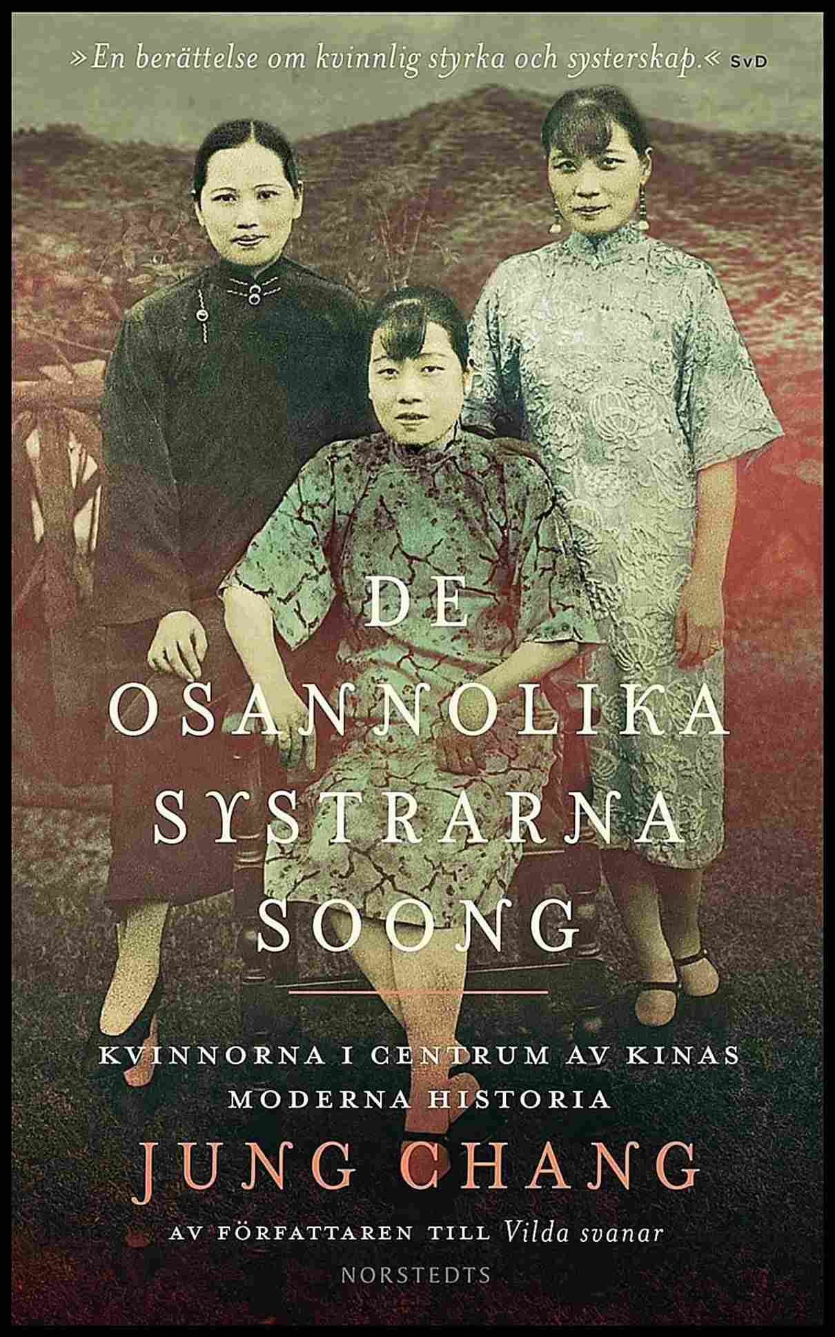 Chang, Jung | De osannolika systrarna Soong : Kvinnorna i centrum av Kinas moderna historia