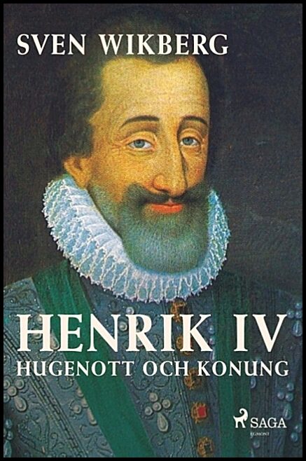Wikberg, Sven | Henrik IV : Hugenott och konung